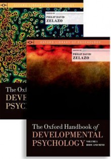 The Oxford Handbook of Developmental Psychology, Two-Volume Set - Philip David Zelazo