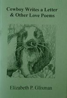 Cowboy Writes a Letter & Other Love Poems - Elizabeth P. Glixman