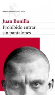 Prohibido entrar sin pantalones - Juan Bonilla