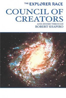 The Explorer Race: Council Of Creators (Explorer Race Series) - Robert Shapiro