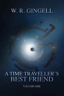 A Time-Traveller's Best Friend: Volume One - W.R. Gingell