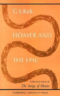 Homer and the Epic: A Shortened Version of The Songs of Homer - G.S. Kirk