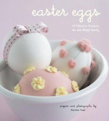 Easter Eggs: 40 Fabulous Projects for the Whole Family - Matthew Mead