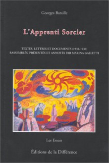 L'Apprenti Sorcier: Du Cercle Communiste Democratique a Acephale: Textes, Lettres et Documents 1932-39 - Georges Bataille