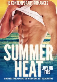 Summer Heat - Love on Fire: 16 Sizzling Romance Novellas - Caridad Pineiro, Nina Bruhns, Rebecca York, Jennifer Lowery, Taylor Lee, Traci Hall, Stephanie Queen, Kathy Ivan, Jackie Ivie, Michele Hauf, Rachelle Ayala, Katy Walters, Melissa Keir, Dani Haviland, Jacquie Biggar, Angelique Armae