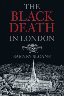 The Black Death in London - Barney Sloane