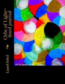 Orbs of Light Lined Journal - Laurel Sobol