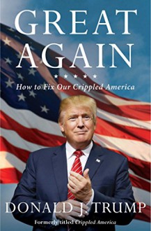 Great Again: How to Fix Our Crippled America - Donald J. Trump