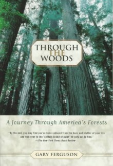 Through the Woods: A Journey Through America's Forests - Gary Ferguson