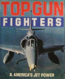 Top Gun Fighters and America's Jet Power - George Hall, M. Cogan