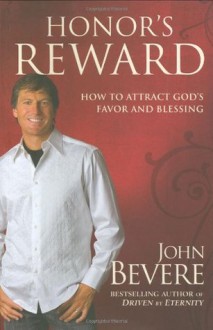 Honor's Reward: How to Attract God's Favor and Blessing - John Bevere