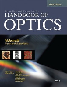 Vision and Vision Optics - Michael Bass, Casimer DeCusatis, Guifang Li, Carolyn MacDonald, Vasudevan Lakshminarayanan, Jay Enoch, Virendra Mahajan, Eric Van Stryland