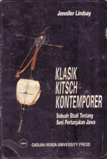 Klasik Kitsch Kontemporer: Sebuah Studi tentang Seni Pertunjukan Jawa - Jennifer Lindsay, Nin Bakdi Soemanto