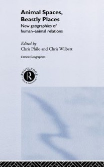 Animal Spaces, Beastly Places: New Geographies of Human-Animal Relations - Chris Philo, Chris Wilbert