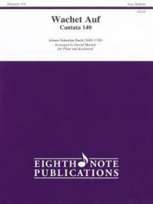 Wachet Auf: Cantata 140: For Flute and Keyboard - Johann Sebastian Bach, David Marlatt