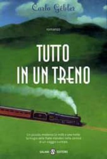 Tutto in un treno - Carlo Gébler, Leonardo Dehò