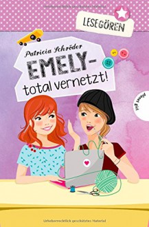 Lesegören: Emely - total vernetzt! - Patricia Schröder,Carolin Liepins,Maria Seidel