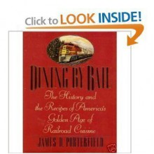 Dining by Rail: The History and the Recipes of America's Golden Age of Railroad Cuisine by Porterfield, James (1993) Hardcover - James Porterfield