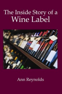 The Inside Story of a Wine Label - Ann Reynolds