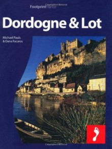 Dordogne & the Lot: Full-color travel guide to the Dordogne & Lot (Footprint - Destination Guides) - Dana Facaros, Michael Pauls