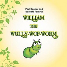 William the Wully-Wop-Worm - Paul Bender