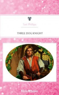 Mills & Boon : Three Dog Knight (The Cavendish Chronicles) - Tori Phillips