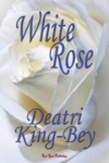 White Rose - Deatri King-Bey