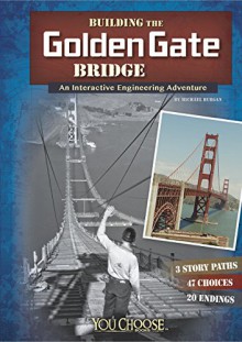 Building the Golden Gate Bridge: An Interactive Engineering Adventure - Blake A Hoena