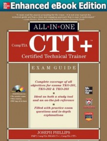 CompTIA CTT+ Certified Technical Trainer All-In-One Exam Guide (ENHANCED EBOOK) - Joseph Phillips