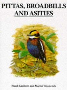 Pittas, Broadbills And Asities - Frank Lambert