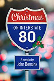 CHRISTMAS ON INTERSTATE 80 - JOHN BENSINK