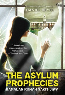 The Asylum Prophecies (Ramalan Rumah Sakit Jiwa) - Daniel Keyes, Iryani Syahrir, Risty Nuraisa, Widyawati Oktavia