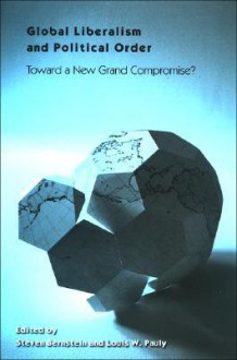 Global Liberalism and Political Order: Toward a New Grand Compromise? - Steven Bernstein