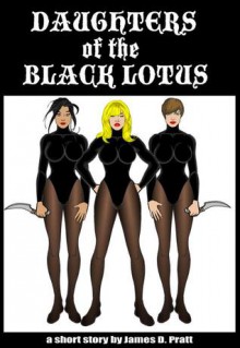 Daughters of the Black Lotus - James Pratt