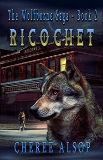 Ricochet (The Wolfborne Saga #2) - Cheree Alsop