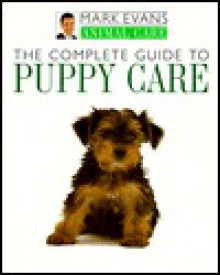 The Complete Guide To Puppy Care - Mark Evans