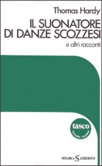 Il suonatore di danze scozzesi e altri racconti - Thomas Hardy, Rosangela Barone