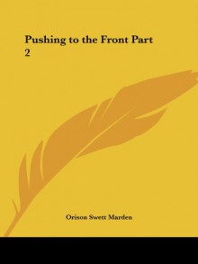 Pushing to the Front Part 2 - Orison Swett Marden