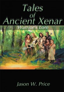 Tales of Ancient Xenar: Warrior's Lore - Jason Price