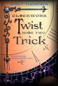 Clockwork Twist : Trick - Emily Thompson