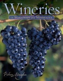 Wineries of Wisconsin and Minnesota - Patricia Monaghan