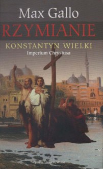 Konstantyn Wielki. Imperium Chrystusa - Max Gallo