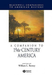 A Companion to 19th-Century America - William L. Barney