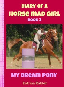 Diary of a Horse Mad Girl - My Dream Pony - Book 3 - Katrina Kahler