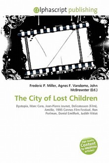 The City of Lost Children - Agnes F. Vandome, John McBrewster, Sam B Miller II