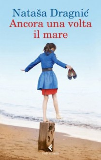 Ancora una volta il mare - Natasa Dragnic, Aglae Pizzone