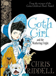 Goth Girl and the Wuthering Fright - Chris Riddell