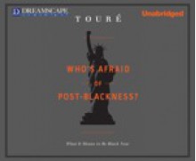 Who's Afraid of Post-Blackness?: What it Means to Be Black Now - Touré