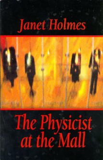 The Physicist at the Mall - Janet Holmes