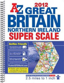 Great Britain Super Scale Road Atlas 2012 - Geographers' A-Z Map Company